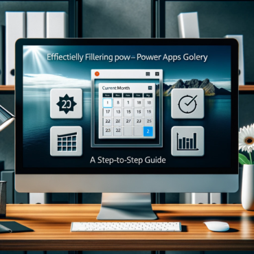 Efficiently Filtering Power Apps Gallery by Dates in the Current Month A Step-by-Step Guide