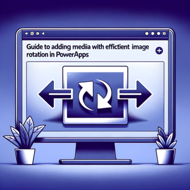 Guide to Adding Media with Efficient Image Rotation in PowerApps