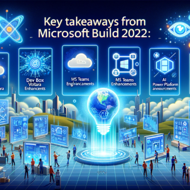 Key Takeaways from Microsoft Build 2022 Power Platform and More