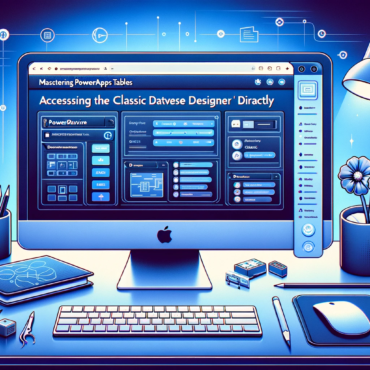 Mastering PowerApps Table Accessing the Classic Dataverse Designer Directly